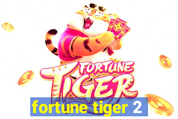 fortune tiger 2